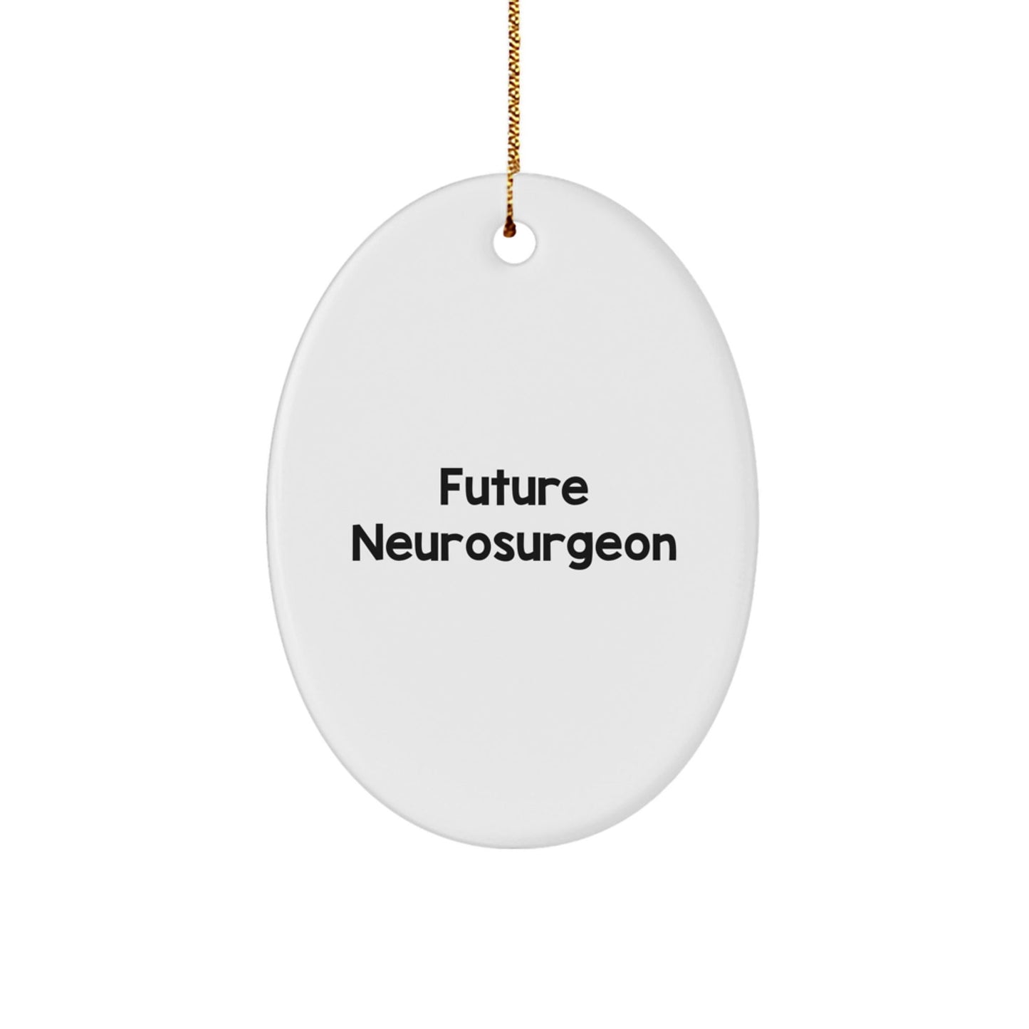 Funny Quote Future Neurosurgeon Gifts from Family to Friends Oval Ornament for Christmas - Victory Thru Vision