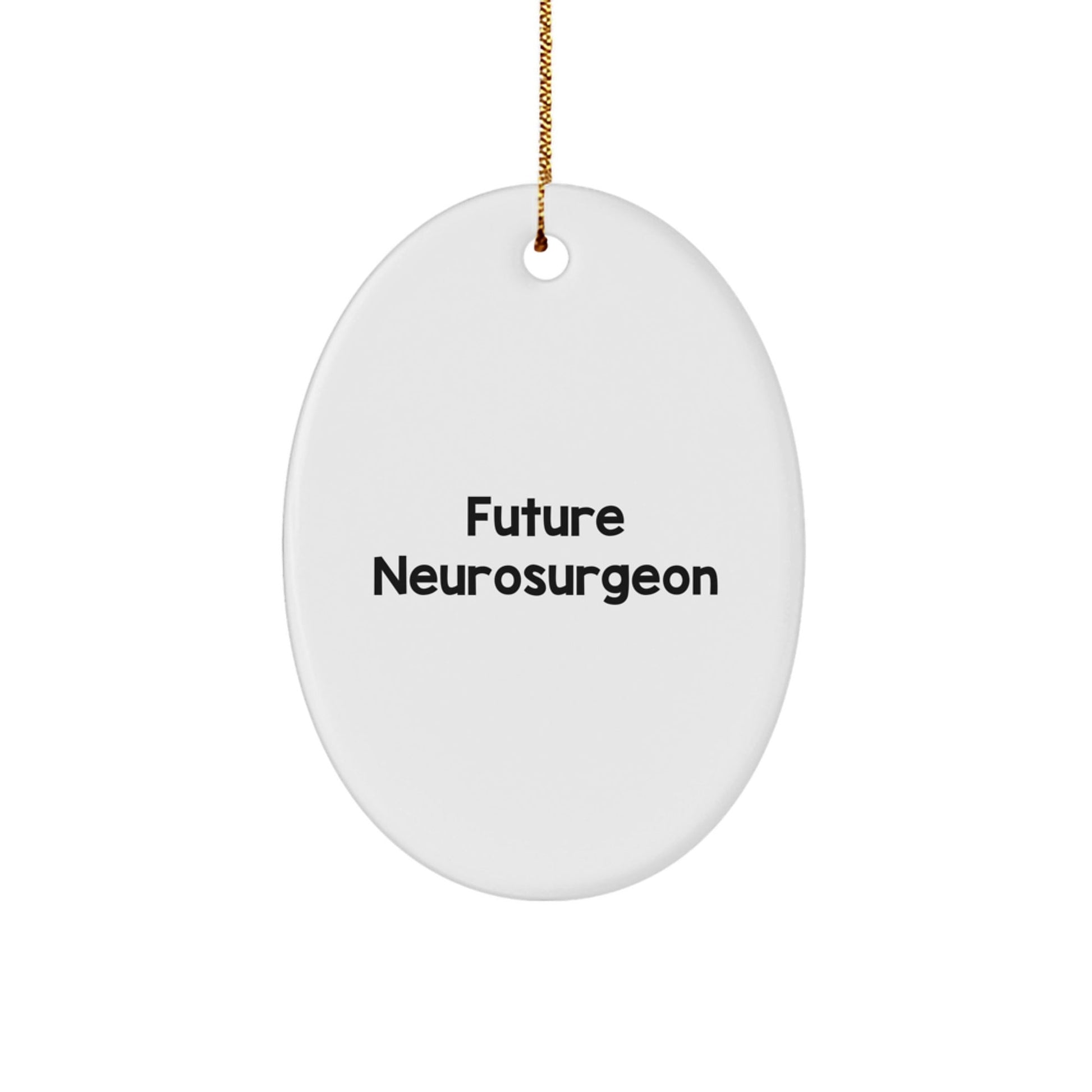 Funny Quote Future Neurosurgeon Gifts from Family to Friends Oval Ornament for Christmas - Victory Thru Vision