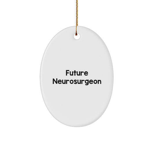 Funny Quote Future Neurosurgeon Gifts from Family to Friends Oval Ornament for Christmas - Victory Thru Vision