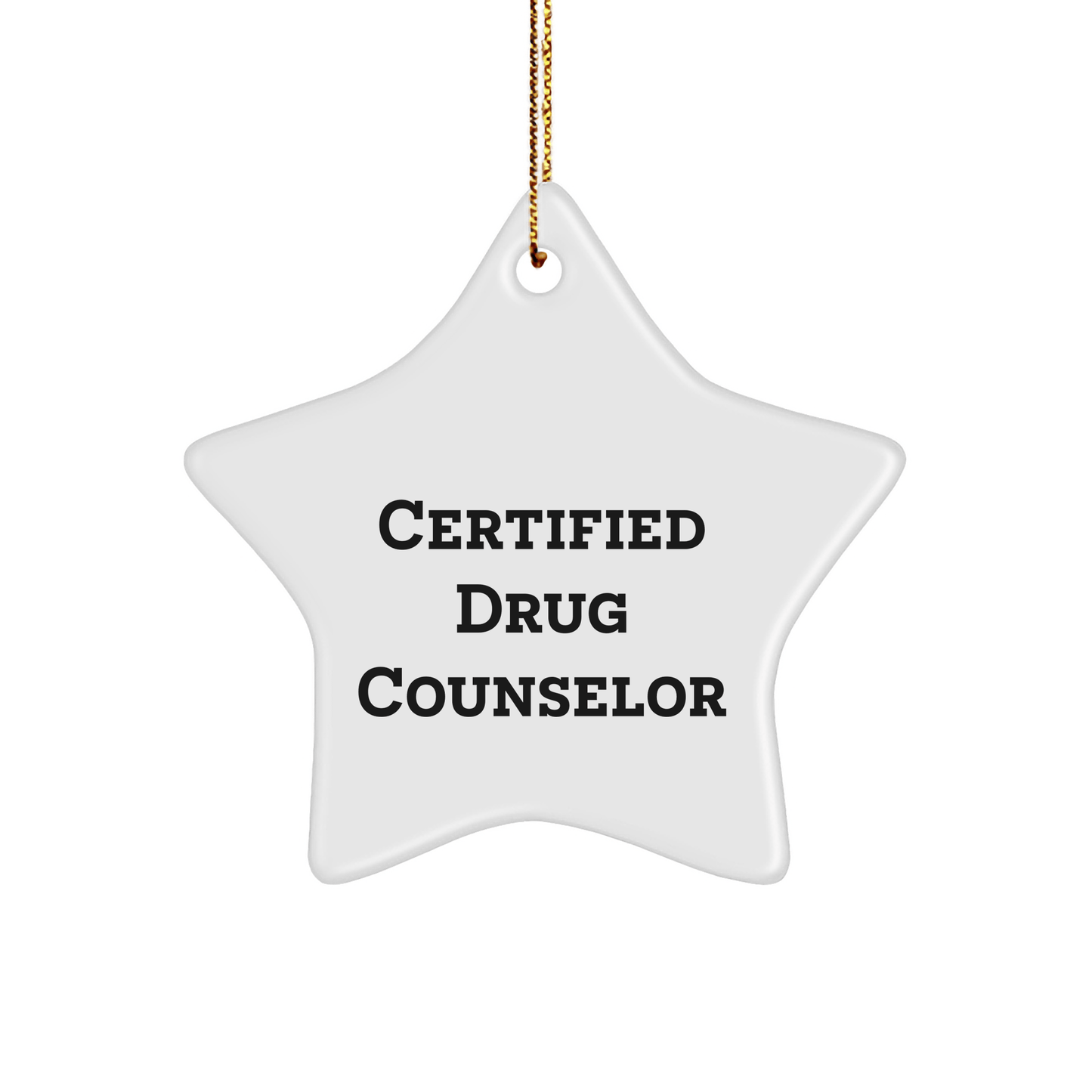 Funny Quote Gift for Drug Counselor, Certified Star Ornament, Christmas Unique Gifts from Friends or Family - Victory Thru Vision 