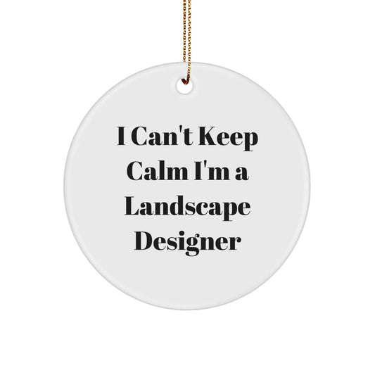 Funny Quote Gifts from Friends to Landscape Designers - 'I Can't Keep Calm I'm A Landscape Designer' Circle Ornament for Christmas Unique Gifts - Victory Thru Vision
