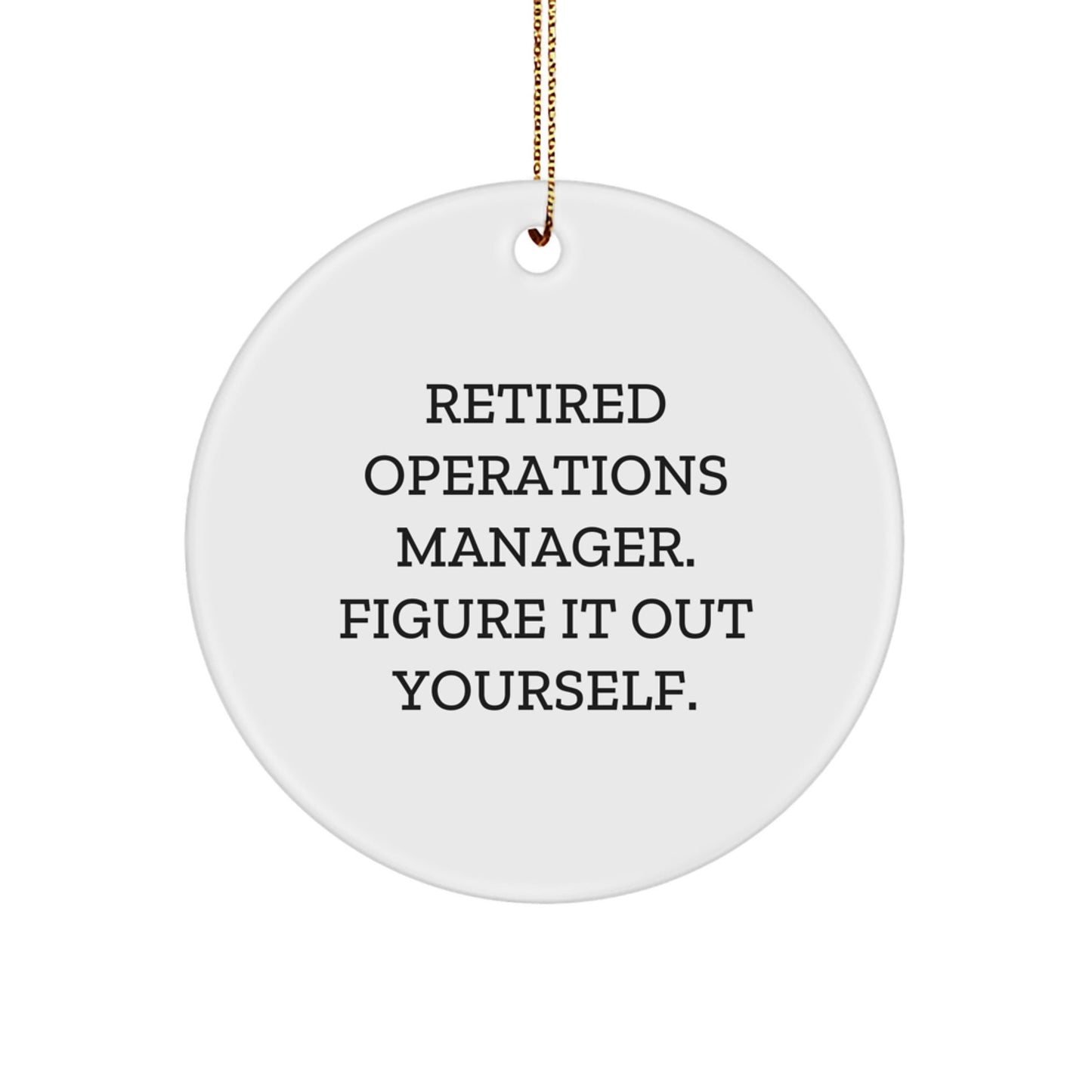 Funny Quote Operations Manager Gifts for Christmas, Circle Ornament, 'Figure It Out Yourself' from Men to Coworkers, Family - Victory Thru Vision