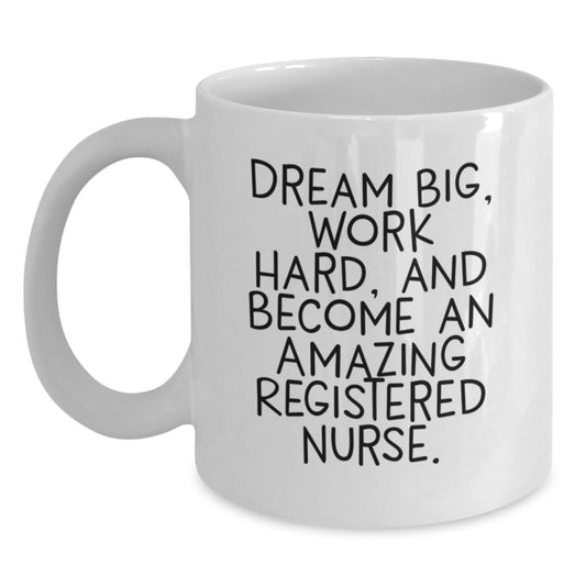 Funny Quote Registered Nurse Gifts from Friends and Family for Graduation Unique White Coffee Mugs, Dream Big, Work Hard, Amazing RN - Victory Thru Vision
