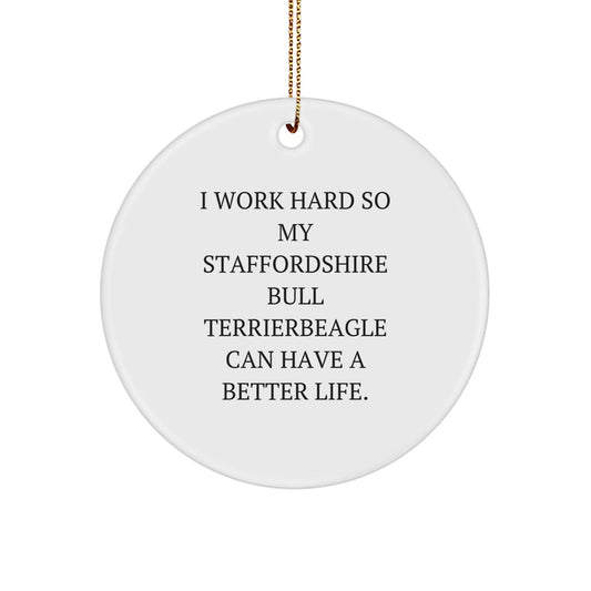 Funny Quote Staffordshire Bull Terrier Dog Circle Ornament Gifts from Family to Friends This Christmas - I Work Hard So My Staffordshire Bull Terrier Can Have A Better Life. - Victory Thru Vision