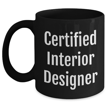 Funny Quotes by Certified Interior Designers, Gifts for Interior Designers, Black Coffee Mug, Father's Day Unique Gifts from Family - Victory Thru Vision 