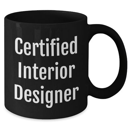 Funny Quotes by Certified Interior Designers, Gifts for Interior Designers, Black Coffee Mug, Father's Day Unique Gifts from Family - Victory Thru Vision 