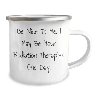 Funny Radiation Therapist Gifts, Be Nice To Me. I May Be Your Radiation Therapist One Day., Graduation Unique Gifts for Radiation Therapist Women from Friends - Victory Thru Vision
