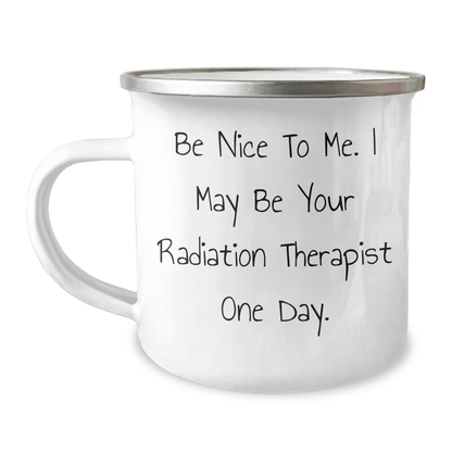 Funny Radiation Therapist Gifts, Be Nice To Me. I May Be Your Radiation Therapist One Day., Graduation Unique Gifts for Radiation Therapist Women from Friends - Victory Thru Vision