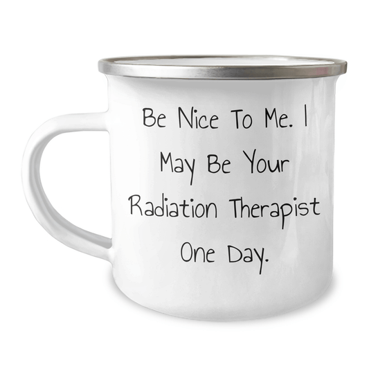 Funny Radiation Therapist Gifts, Be Nice To Me. I May Be Your Radiation Therapist One Day., Graduation Unique Gifts for Radiation Therapist Women from Friends - Victory Thru Vision