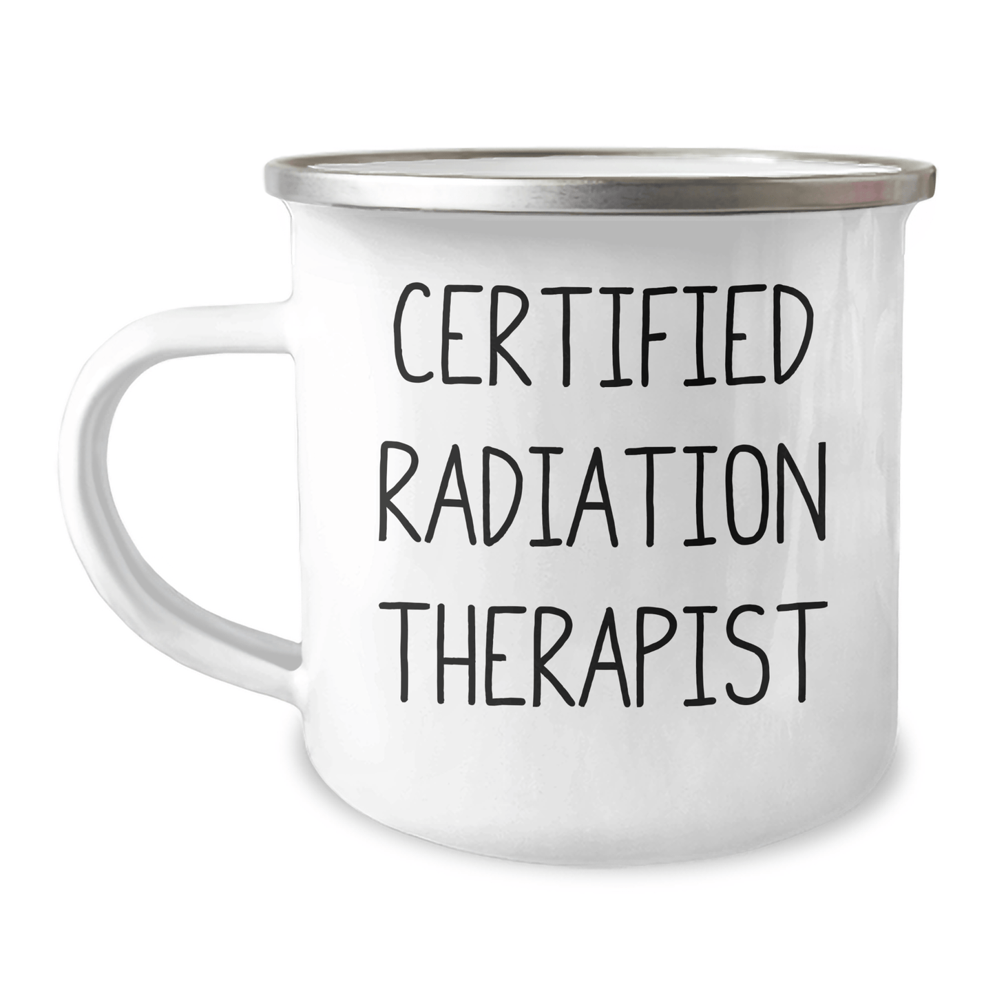 Funny Radiation Therapist Gifts from Men to Radiation Therapist on Father's Day - Certified Radiation Therapist Quote Camping Mug, 12 oz Capacity, Stainless Steel with Enamel Finish - Victory Thru Vision 