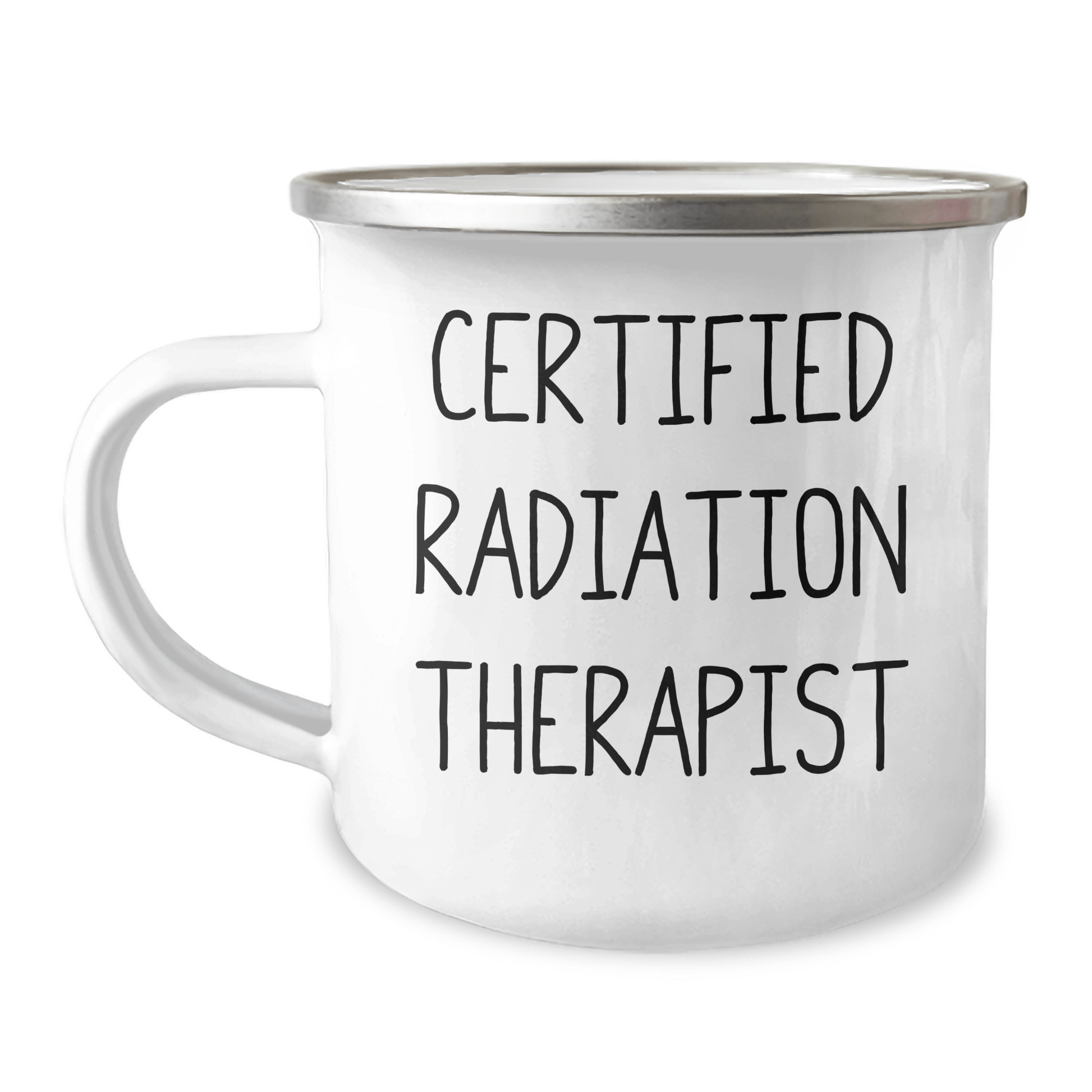 Funny Radiation Therapist Gifts from Men to Radiation Therapist on Father's Day - Certified Radiation Therapist Quote Camping Mug, 12 oz Capacity, Stainless Steel with Enamel Finish - Victory Thru Vision 