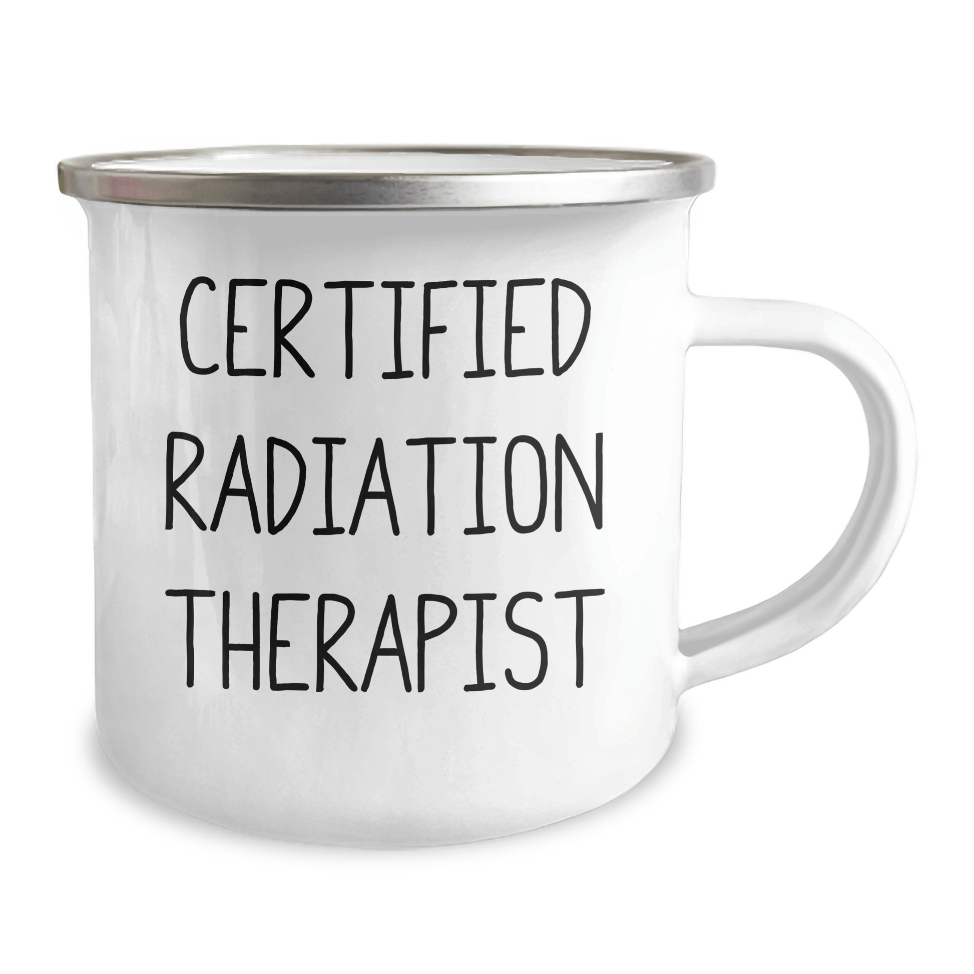 Funny Radiation Therapist Gifts from Men to Radiation Therapist on Father's Day - Certified Radiation Therapist Quote Camping Mug, 12 oz Capacity, Stainless Steel with Enamel Finish - Victory Thru Vision 