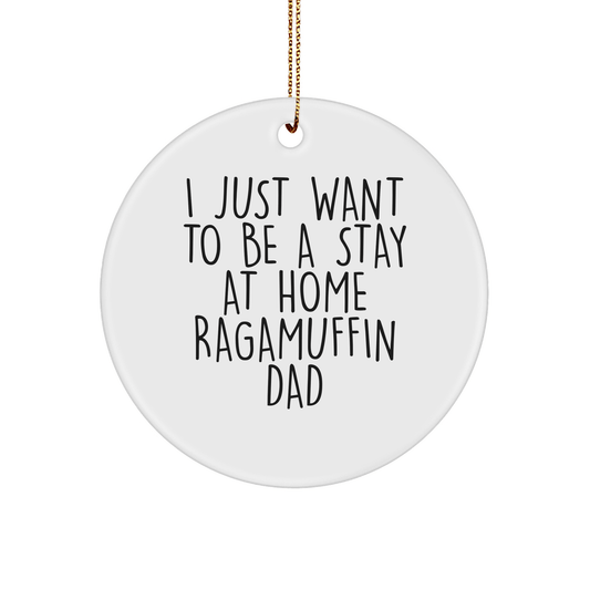 Funny Ragamuffin Cat Circle Ornament Gifts from Men to Friends for Christmas, 'I Just Want To Be A Stay At Home Ragamuffin Dad' Quotes - Victory Thru Vision 
