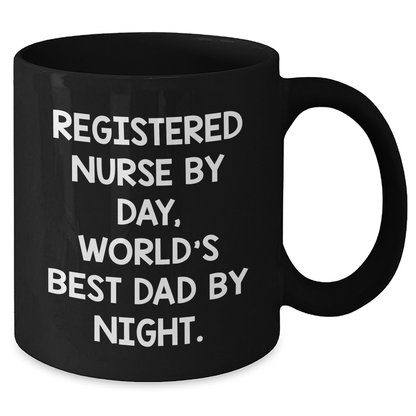 Funny Registered Nurse Gifts by Day, World's Best Dad by Night Black Coffee Mug, Father's Day Unique Gifts from Men to Registered Nurse - Victory Thru Vision 