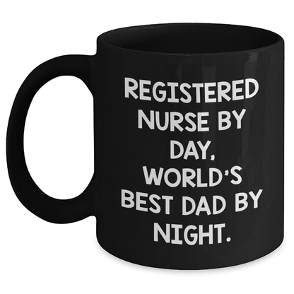 Funny Registered Nurse Gifts by Day, World's Best Dad by Night Black Coffee Mug, Father's Day Unique Gifts from Men to Registered Nurse - Victory Thru Vision 