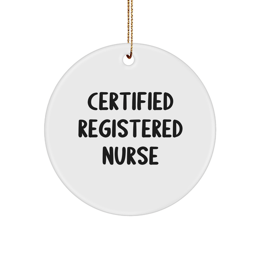 Funny Registered Nurse Gifts from Friends for Christmas Circle Ornament, 'Certified Registered Nurse' Quote, Unique and Humorous Holiday Gift for Registered Nurse Women, Men, Coworkers, Family - Victory Thru Vision 