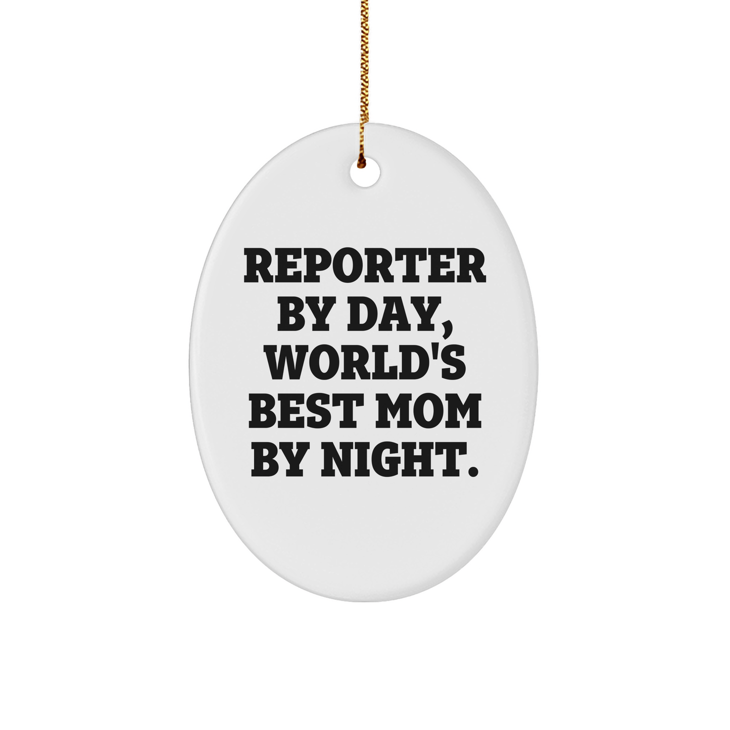 Funny Reporter Gifts by Day, World's Best Mom By Night Oval Ornament, Christmas Unique Gifts from Mom to Reporter - Victory Thru Vision