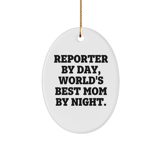 Funny Reporter Gifts by Day, World's Best Mom By Night Oval Ornament, Christmas Unique Gifts from Mom to Reporter - Victory Thru Vision