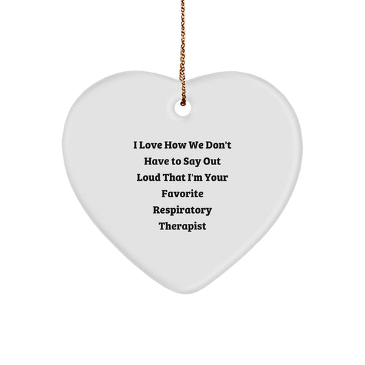 Funny Respiratory Therapist Gifts - I Love How We Don't Have To Say Out Loud That I'm Your Favorite Respirist - Heart Ornament for Christmas, Gifts from Friends to Respiratory Therapist - Victory Thru Vision