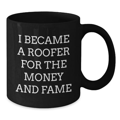 Funny Roofer Gifts for Men, Women, Friends or Coworkers - Inspirational Quote 'I Became A Roofer For The Money And Fame' - Black Coffee Mug for Graduation Unique Gifts from Family - Victory Thru Vision