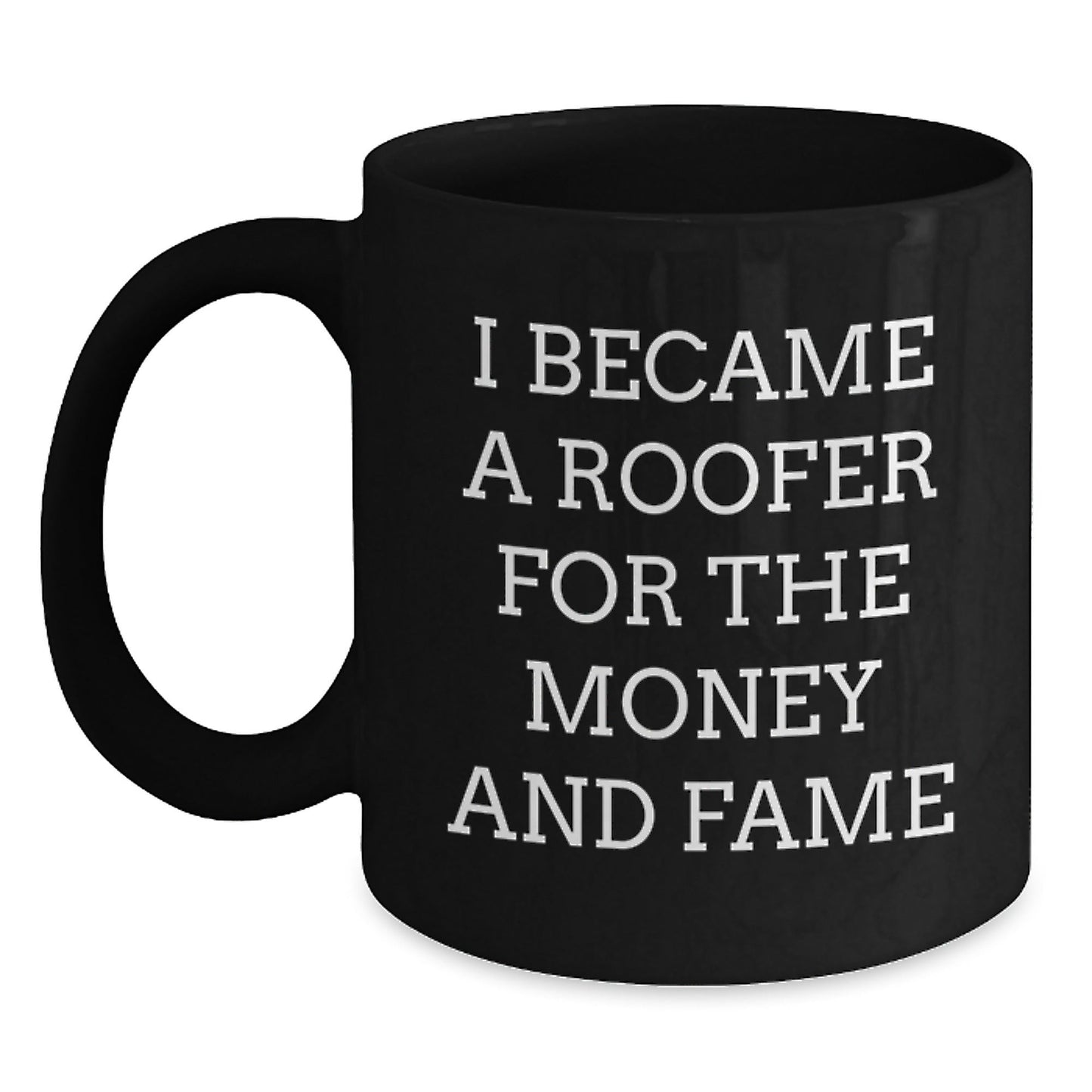 Funny Roofer Gifts for Men, Women, Friends or Coworkers - Inspirational Quote 'I Became A Roofer For The Money And Fame' - Black Coffee Mug for Graduation Unique Gifts from Family - Victory Thru Vision