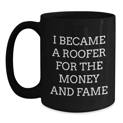 Funny Roofer Gifts for Men, Women, Friends or Coworkers - Inspirational Quote 'I Became A Roofer For The Money And Fame' - Black Coffee Mug for Graduation Unique Gifts from Family - Victory Thru Vision