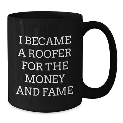 Funny Roofer Gifts for Men, Women, Friends or Coworkers - Inspirational Quote 'I Became A Roofer For The Money And Fame' - Black Coffee Mug for Graduation Unique Gifts from Family - Victory Thru Vision