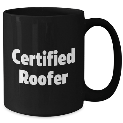 Funny Roofer Gifts from Friends for Father's Day, Black Coffee Mug with Quote - 'Certified Roofer' - Victory Thru Vision 