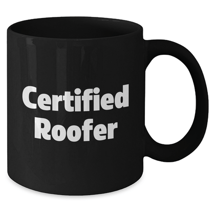 Funny Roofer Gifts from Friends for Father's Day, Black Coffee Mug with Quote - 'Certified Roofer' - Victory Thru Vision 