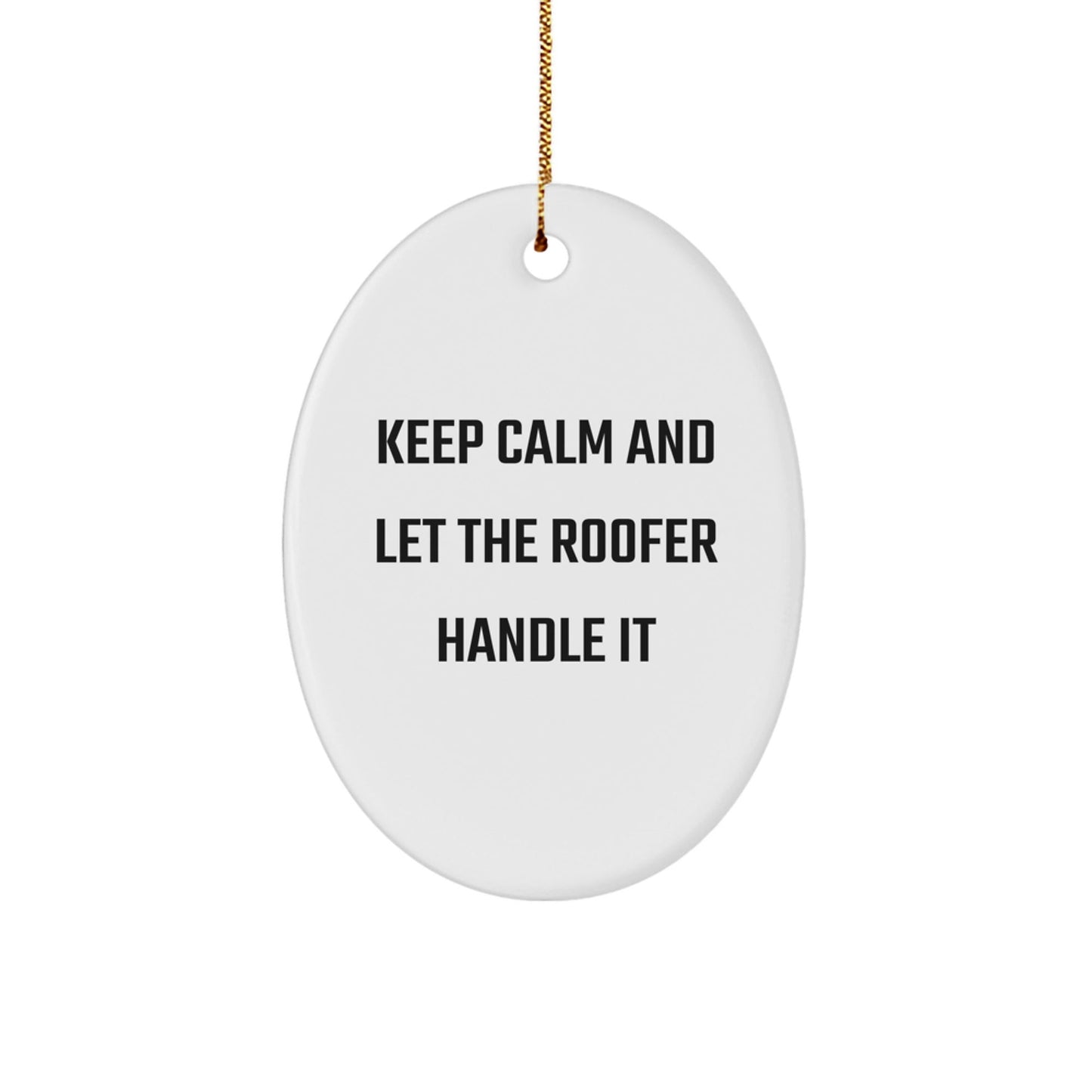 Funny Roofer Gifts from Men to Friends - 'Keep Calm And Let The Roofer Handle It' Oval Ornament for Christmas - Victory Thru Vision