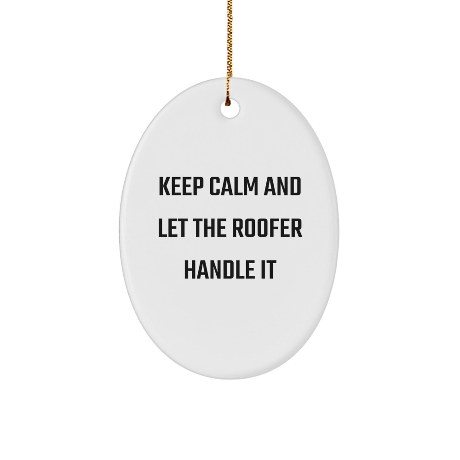 Funny Roofer Gifts from Men to Friends - 'Keep Calm And Let The Roofer Handle It' Oval Ornament for Christmas - Victory Thru Vision
