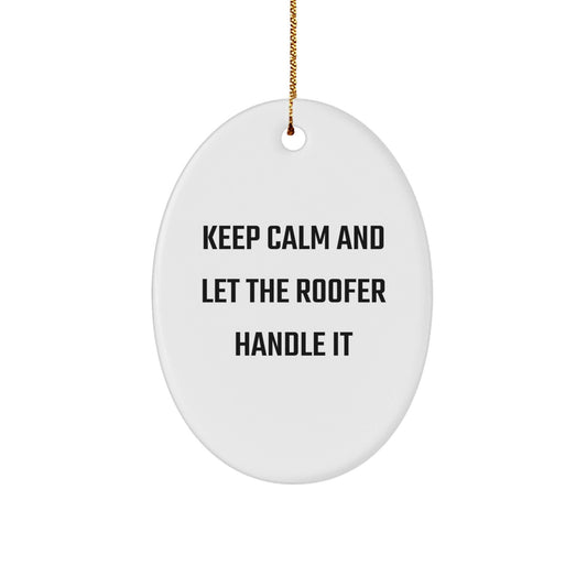 Funny Roofer Gifts from Men to Friends - 'Keep Calm And Let The Roofer Handle It' Oval Ornament for Christmas - Victory Thru Vision