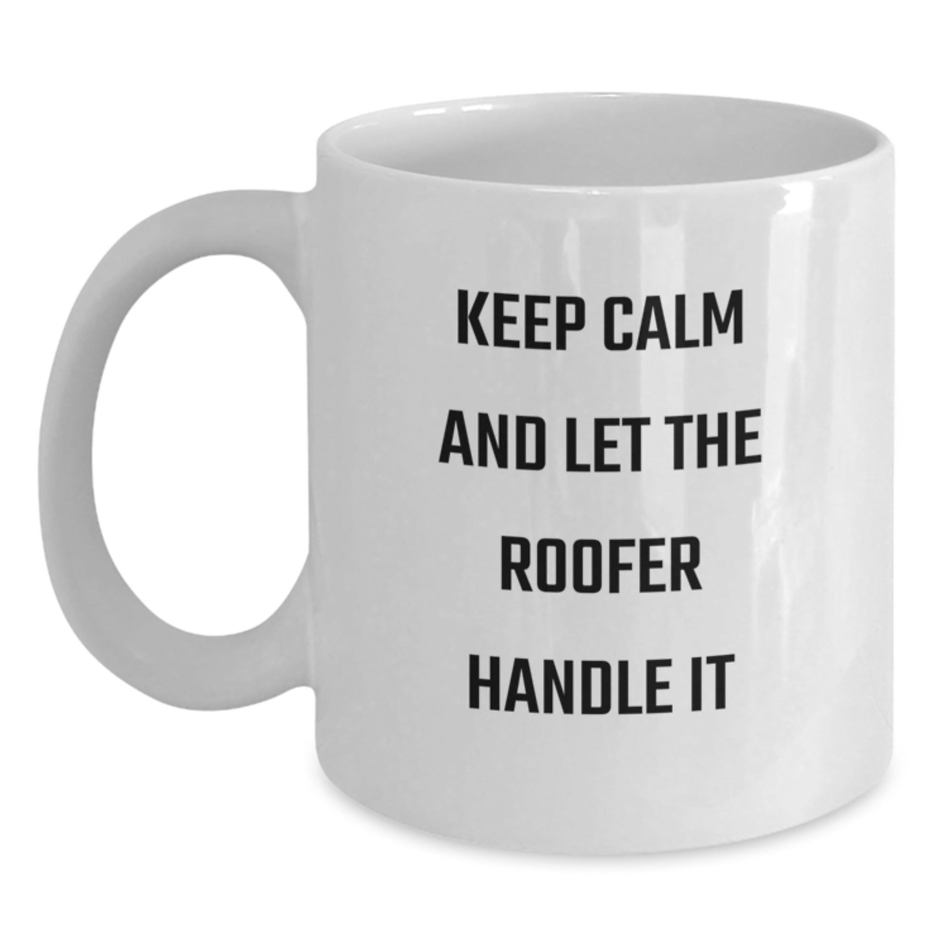 Funny Roofer Gifts - Keep Calm And Let The Roofer Handle It, White Coffee Mug for Roofer, Graduation Unique Gifts from Friends, Coworkers, Family - Victory Thru Vision