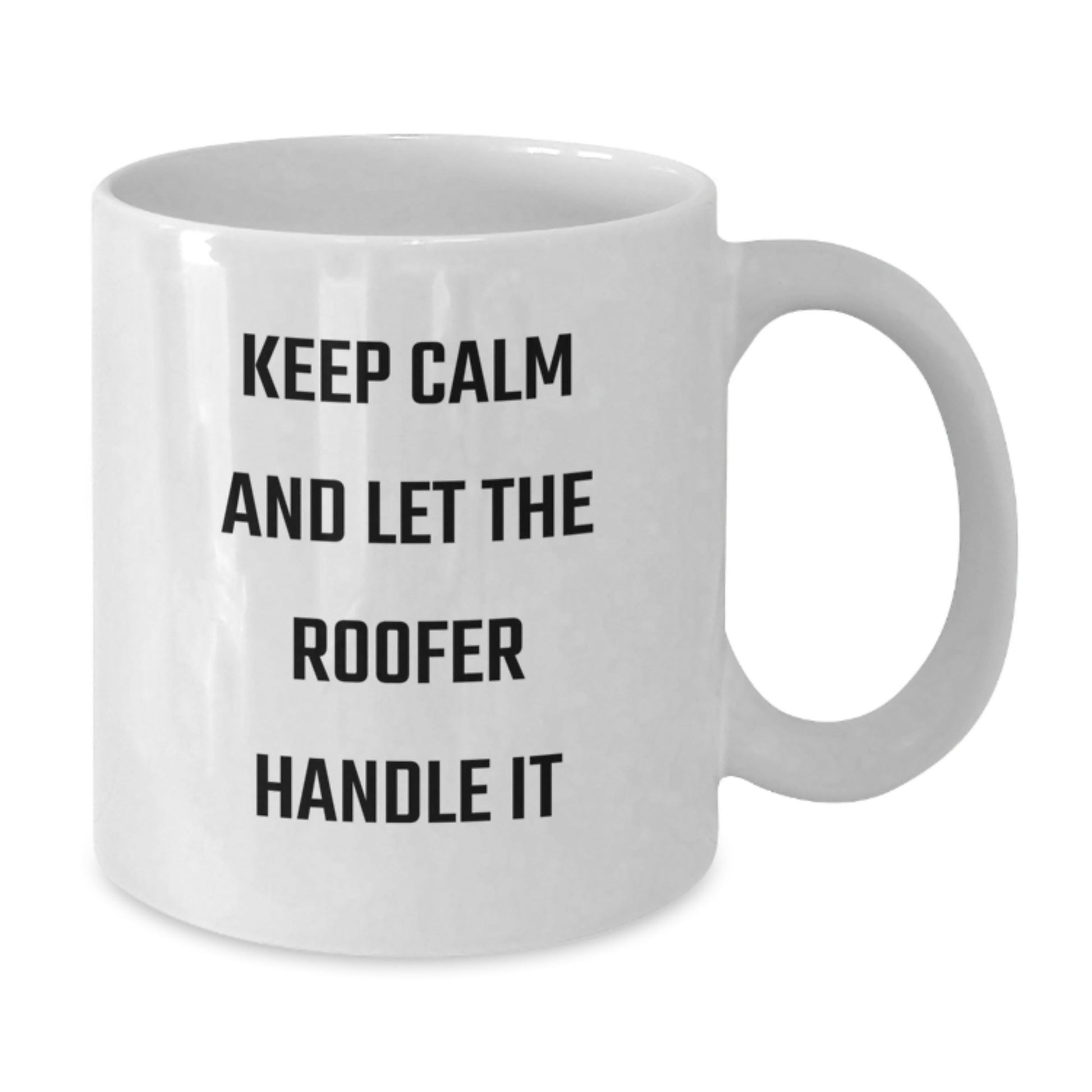 Funny Roofer Gifts - Keep Calm And Let The Roofer Handle It, White Coffee Mug for Roofer, Graduation Unique Gifts from Friends, Coworkers, Family - Victory Thru Vision