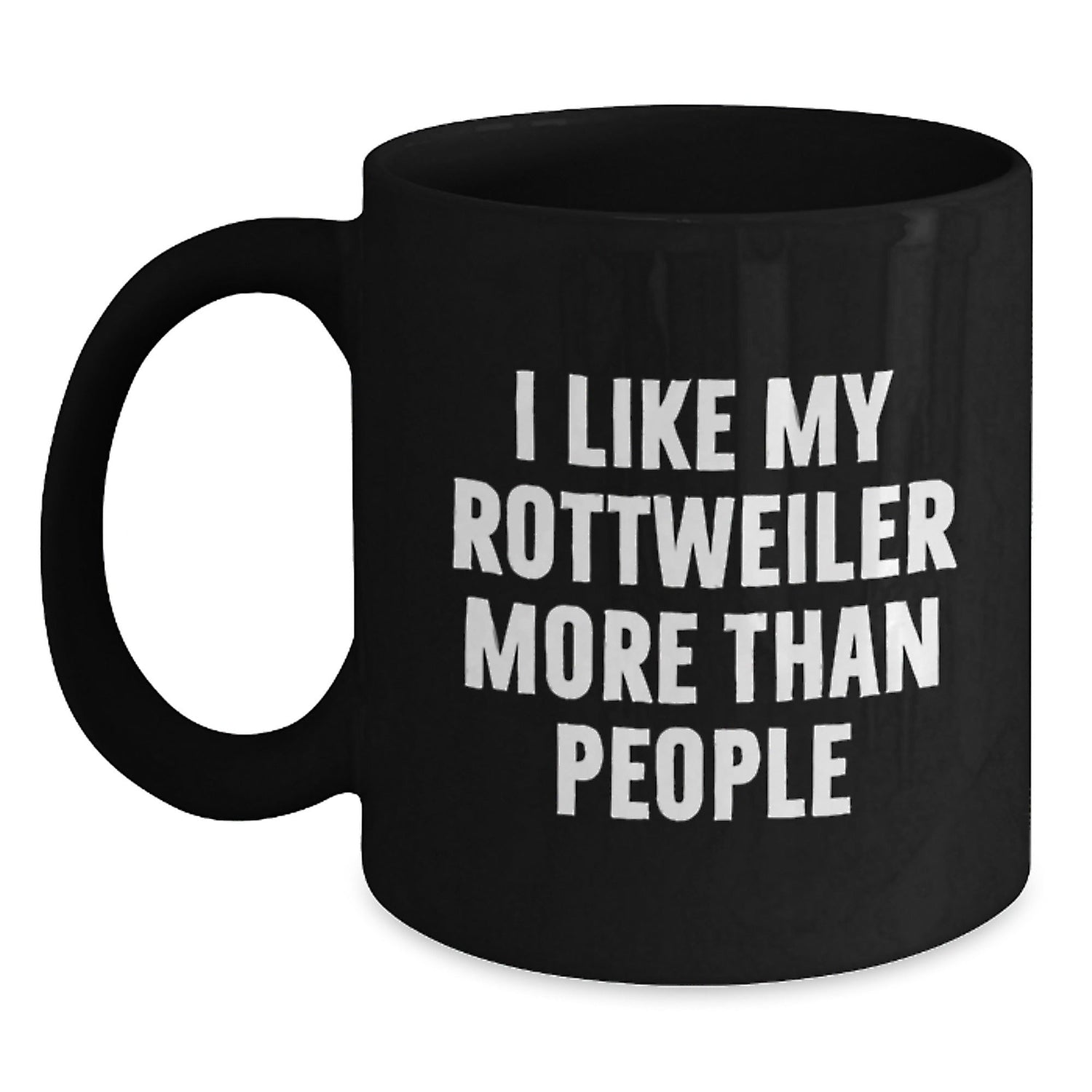 Funny Rottweiler Dog Lovers Gifts I Like My Rottweiler More Than People Birthday Black Coffee Mugs Gifts from Men to Rottweiler Dog Owners - Victory Thru Vision
