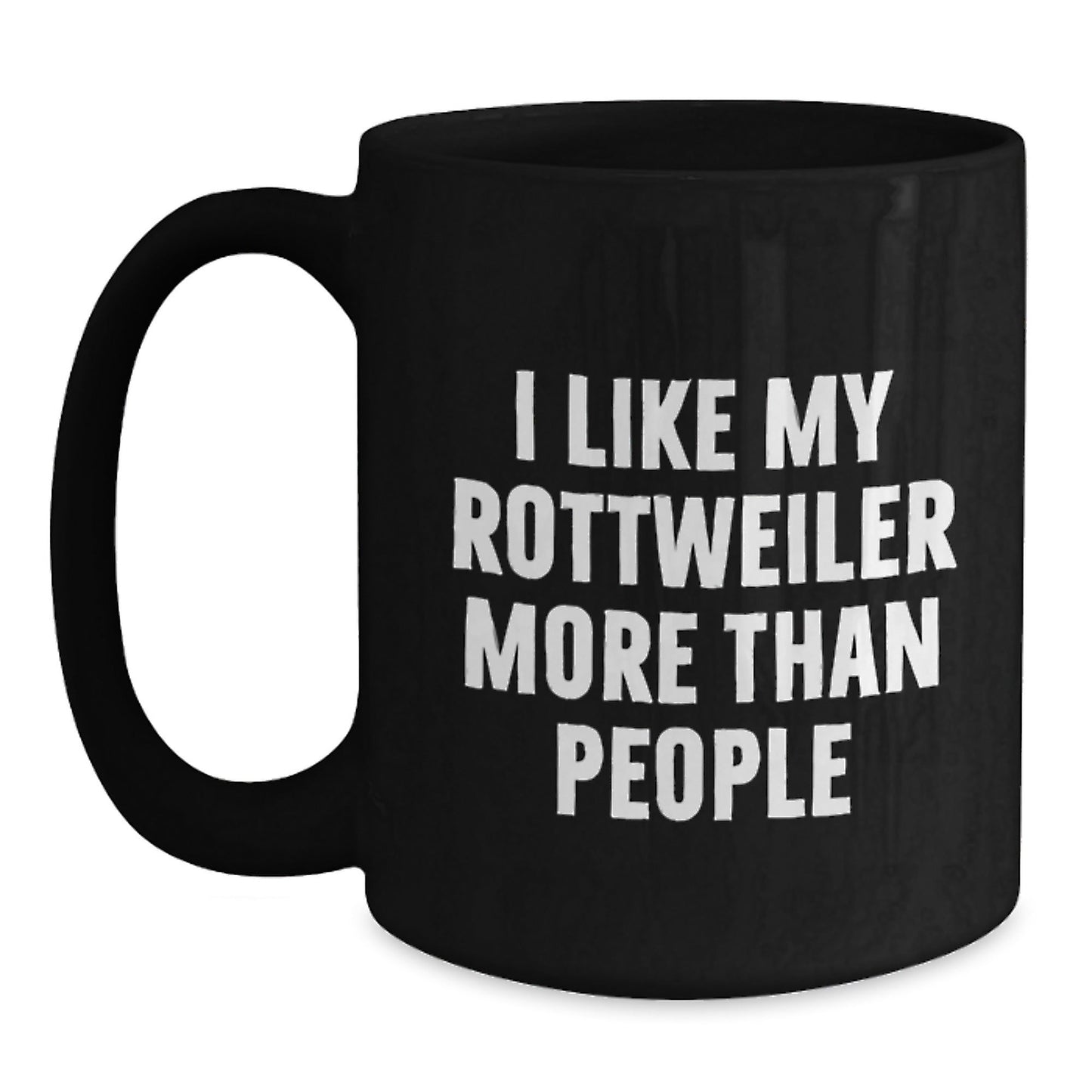 Funny Rottweiler Dog Lovers Gifts I Like My Rottweiler More Than People Birthday Black Coffee Mugs Gifts from Men to Rottweiler Dog Owners - Victory Thru Vision