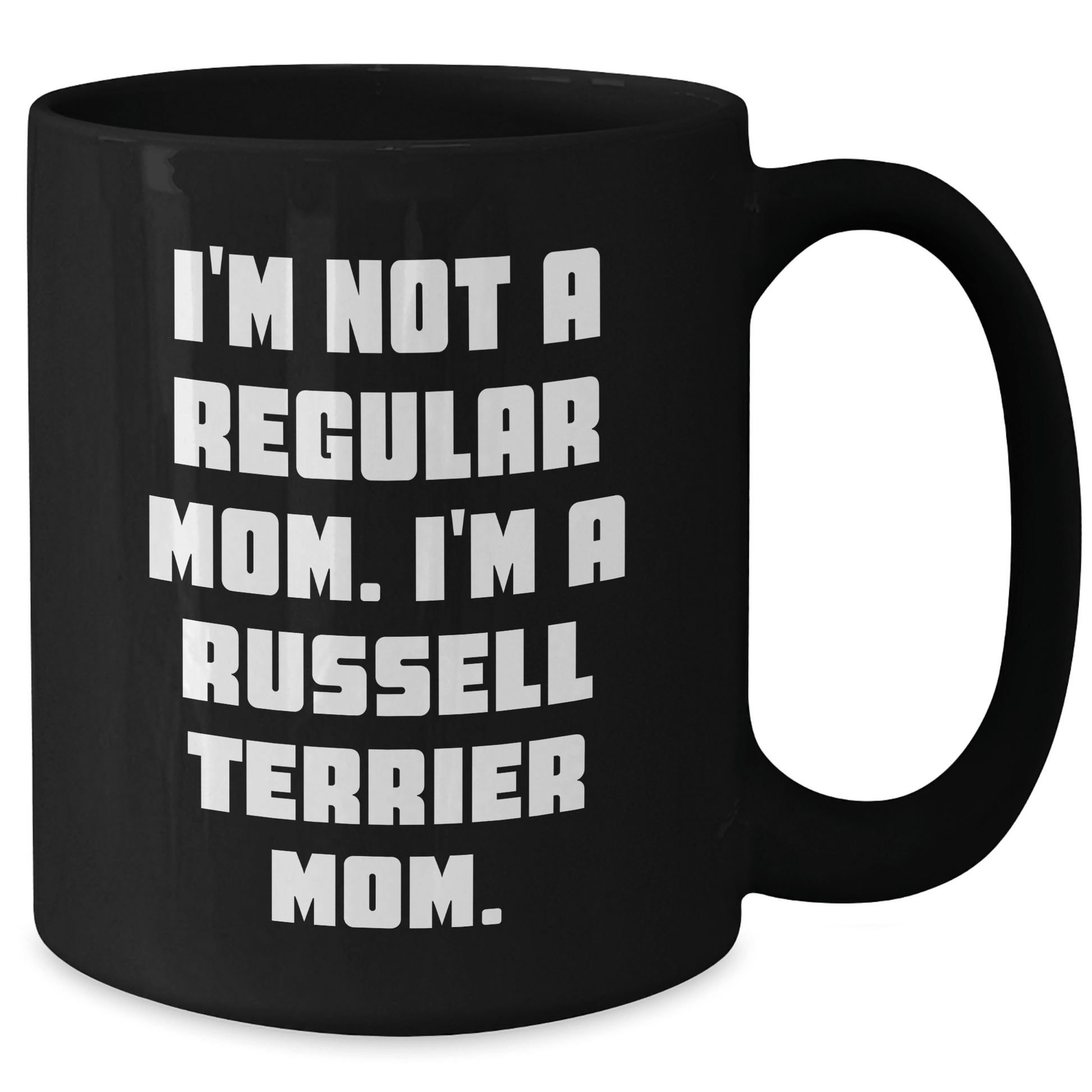 Funny Russell Terrier Dog Mom Gifts from Men to Russell Terrier Dog Owners on Graduation, 'I'm Not A Regular Mom. I'm A Russell Terrier Mom.' Black Coffee Mug - Victory Thru Vision