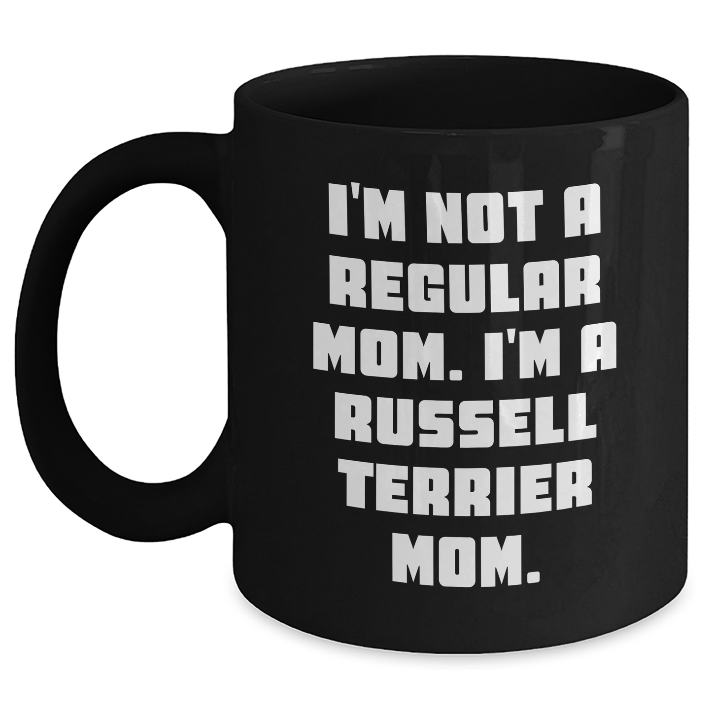 Funny Russell Terrier Dog Mom Gifts from Men to Russell Terrier Dog Owners on Graduation, 'I'm Not A Regular Mom. I'm A Russell Terrier Mom.' Black Coffee Mug - Victory Thru Vision