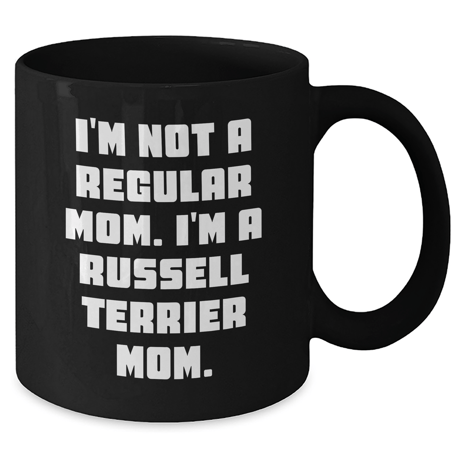 Funny Russell Terrier Dog Mom Gifts from Men to Russell Terrier Dog Owners on Graduation, 'I'm Not A Regular Mom. I'm A Russell Terrier Mom.' Black Coffee Mug - Victory Thru Vision