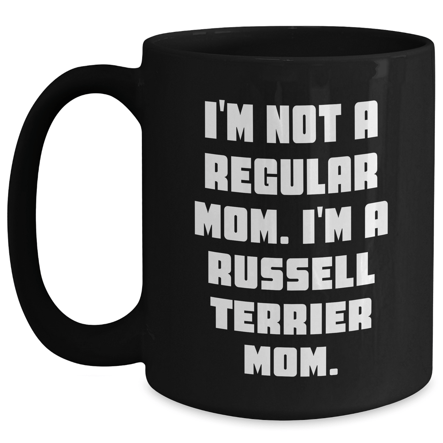 Funny Russell Terrier Dog Mom Gifts from Men to Russell Terrier Dog Owners on Graduation, 'I'm Not A Regular Mom. I'm A Russell Terrier Mom.' Black Coffee Mug - Victory Thru Vision