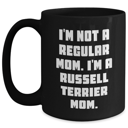 Funny Russell Terrier Dog Mom Gifts from Men to Russell Terrier Dog Owners on Graduation, 'I'm Not A Regular Mom. I'm A Russell Terrier Mom.' Black Coffee Mug - Victory Thru Vision