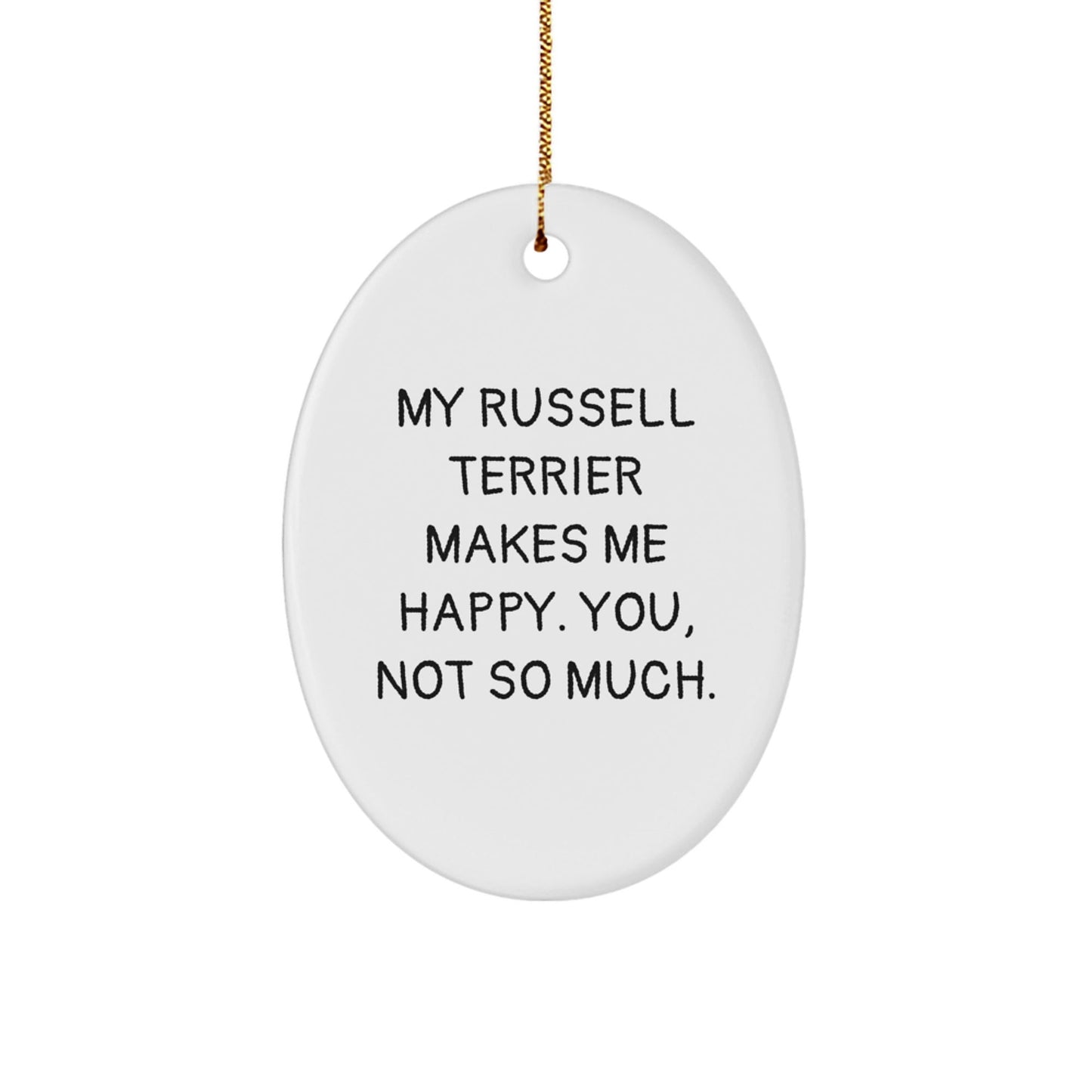 Funny Russell Terrier Dog Oval Ornament Gifts from Friends - My Russell Terrier Makes Me Happy. You, Not So Much., Christmas Unique Gifts for Men, Women, Family - Victory Thru Vision