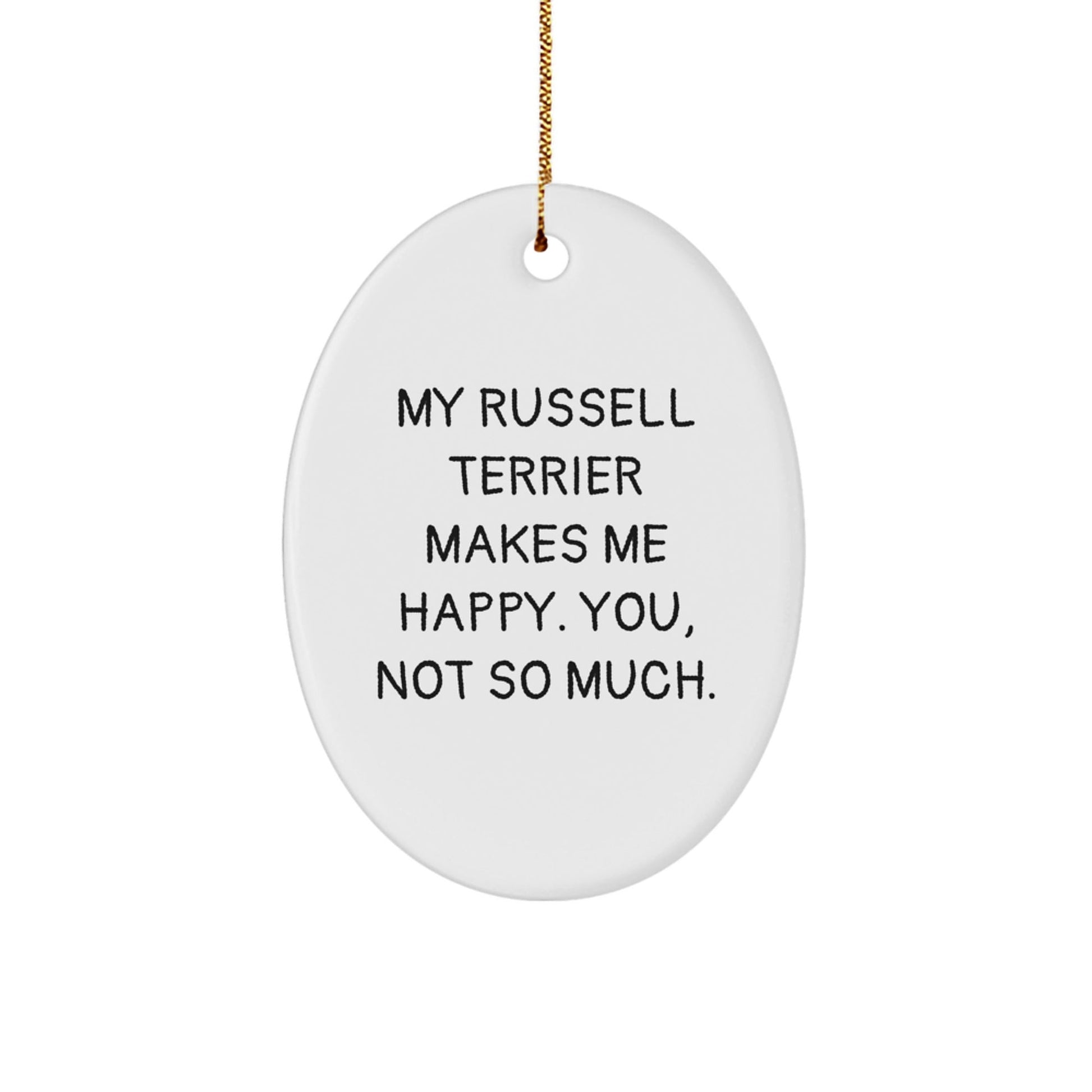 Funny Russell Terrier Dog Oval Ornament Gifts from Friends - My Russell Terrier Makes Me Happy. You, Not So Much., Christmas Unique Gifts for Men, Women, Family - Victory Thru Vision