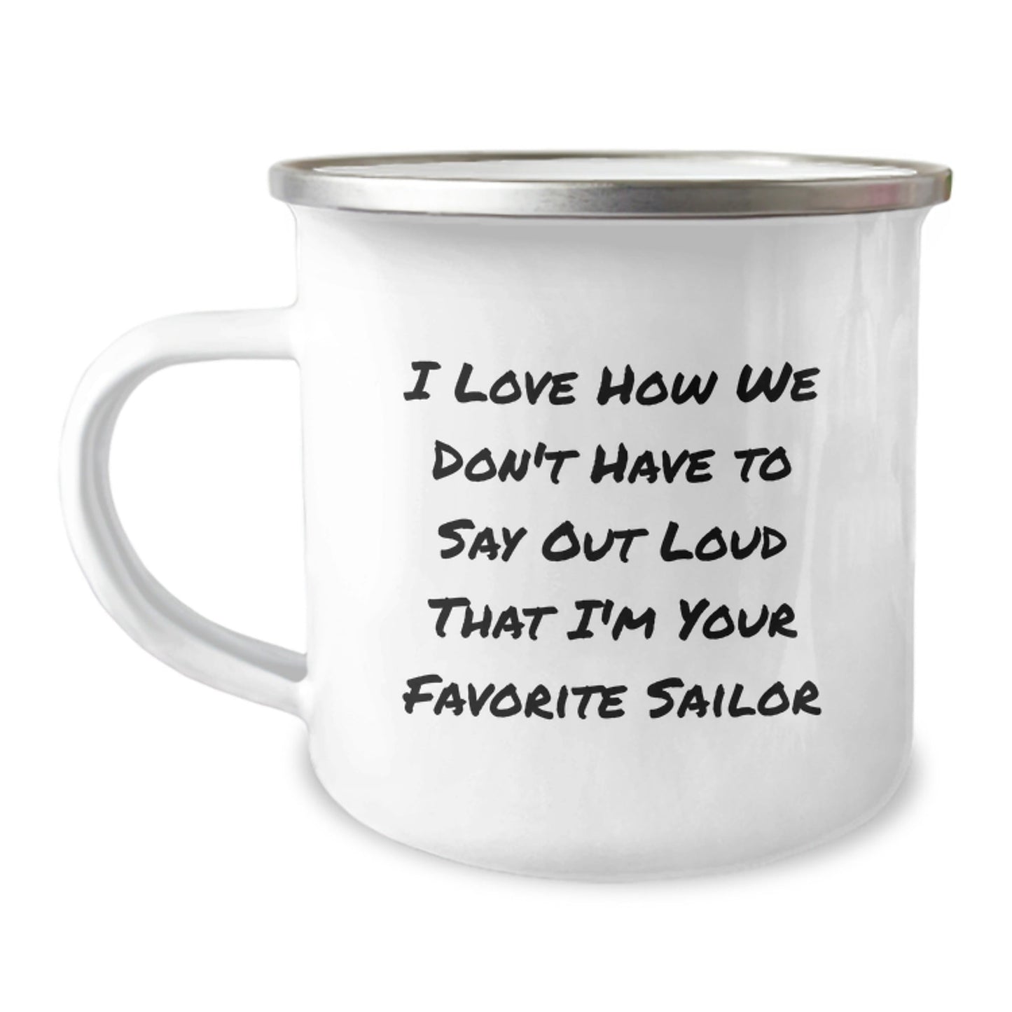 Funny Sailor Gifts for Men from Friends, Sailor Camping Mug with Quote 'I Love How We Don't Have To Say Out Loud That I'm Your Favorite Sailor', Birthday Unique Gifts - Victory Thru Vision