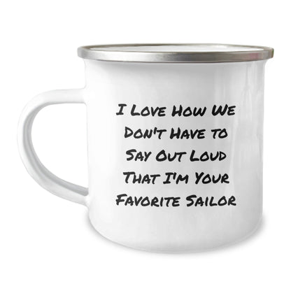 Funny Sailor Gifts for Men from Friends, Sailor Camping Mug with Quote 'I Love How We Don't Have To Say Out Loud That I'm Your Favorite Sailor', Birthday Unique Gifts - Victory Thru Vision