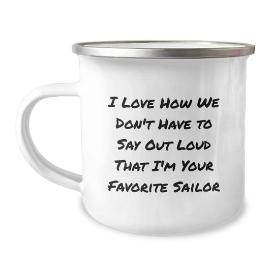 Funny Sailor Gifts for Men from Friends, Sailor Camping Mug with Quote 'I Love How We Don't Have To Say Out Loud That I'm Your Favorite Sailor', Birthday Unique Gifts - Victory Thru Vision