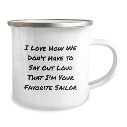 Funny Sailor Gifts for Men from Friends, Sailor Camping Mug with Quote 'I Love How We Don't Have To Say Out Loud That I'm Your Favorite Sailor', Birthday Unique Gifts - Victory Thru Vision