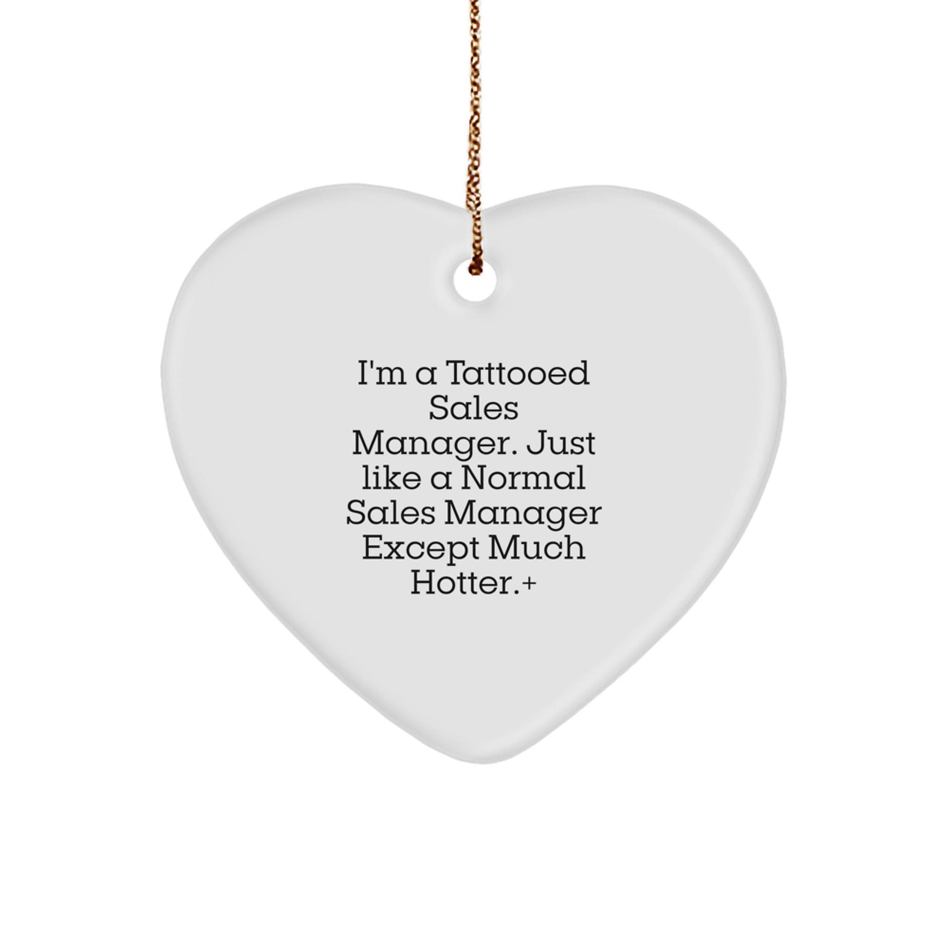 Funny Sales Manager Gift, 'I'm A Tattooed Sales Manager...' Heart Ornament, Unique Christmas Unique Gifts for Men, Women, Coworkers, or Family - Victory Thru Vision