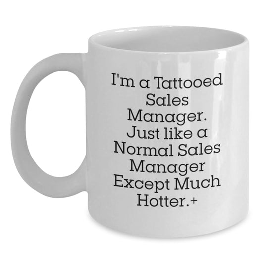 Funny Sales Manager Gift, 'I'm A Tattooed Sales Manager' White Coffee Mug for Men, Unique Graduation Gift from Friends, Coworkers, or Family - Victory Thru Vision