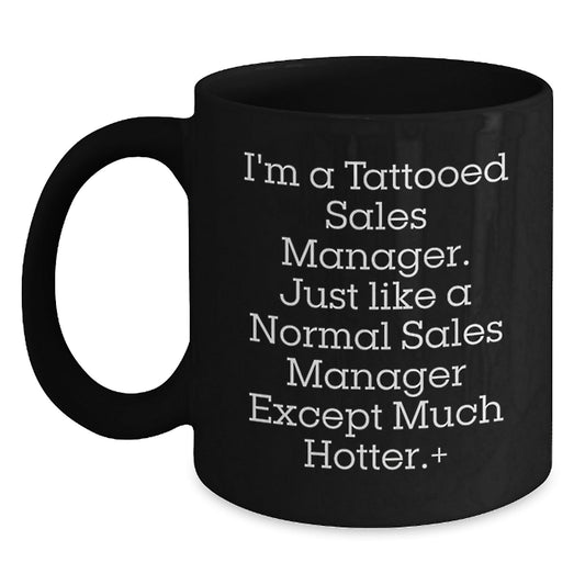 Funny Sales Manager Gifts, Black Coffee Mug for Him, Inspirational Quote 'I'm A Tattooed Sales Manager...', Gifts from Men, Perfect Graduation Unique Gifts for Sales Manager Friends - Victory Thru Vision